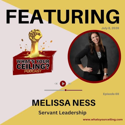 Episode 69: Melissa Ness | Servant Leadership, People-First Culture & Leading with Purpose