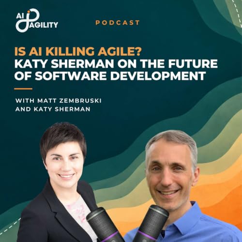 Is AI Killing Agile? AI, Product & the Future of Software Development with Katy Sherman