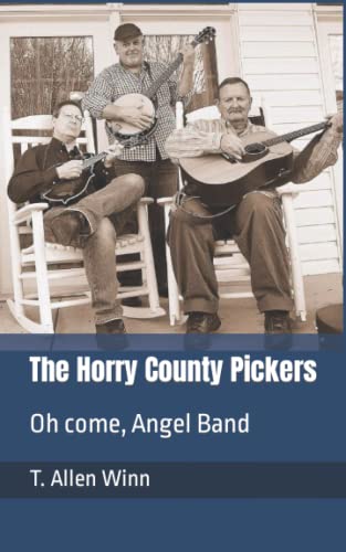 The Horry County Pickers: Oh come, Angel Band