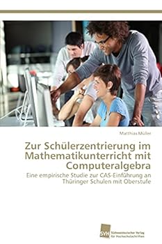 Paperback Zur Schülerzentrierung im Mathematikunterricht mit Computeralgebra [German] Book