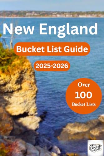 NEW ENGLAND BUCKET LIST GUIDE 2025-2026 : Over 100 destinations and fun activities for exploring Massachusetts, Maine, Vermont, Connecticut, New Hampshire ... Island (Over 100 ways to Explore Book 3)