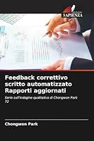 Feedback correttivo scritto automatizzato Rapporti aggiornati: Serie sull'indagine qualitativa di Chongwon Park 72 (Italian Edition) 3639788133 Book Cover