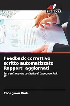 Feedback correttivo scritto automatizzato Rapporti aggiornati: Serie sull'indagine qualitativa di Chongwon Park 72 (Italian Edition)