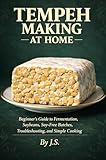 to set  Tempeh Making at Home: Beginner’s Guide to Fermentation, Soybeans, Soy-Free Batches, Troubleshooting, and Everyday Cooking (English Edition)