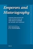  Emperors and Historiography: Collected Essays on the Literature of the Roman Empire by Daniël Den Hengst (Mnemosyne, Bibliotheca Classica Batava Supplementum, Band 319)