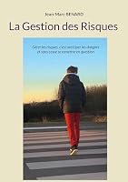 La Gestion des Risques: Gérer les risques, c'est anticiper les dangers et sans cesse se remettre en question (French Edition) 2322859370 Book Cover