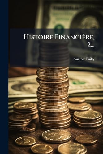 Histoire Financière, 2... (French Edition)