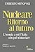 Nucleare. Ritorno Al Futuro. L'energia A Cui L'italia Non Può Rinunciare - 3