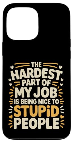 Hardest Part Of My Job Being Nice To Stupid - �X�}�z�P�[�X iPhone 13 Pro Max �p