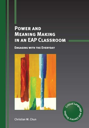 Power and Meaning Making in an EAP Classroom: Engaging with the Everyday (Critical Language and Literacy Studies, 19)