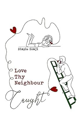 Love Thy Neighbour...Caught! : Dimple Somji: Amazon.in: Books