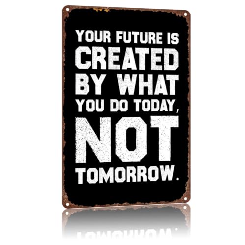 YOUR FUTURE IS CREATED BY WHAT YOU DO TODAY NOT TOMORROW Vintage Aluminum Decorative Sign, 8x12 Inches Retro Metal Wall Art Plaque for Home Garage Office Gym Decor