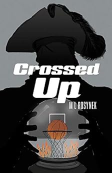 Crossed Up: A Tale of Hitting the Boards and Walking the Plank by [M L  Rosynek]
