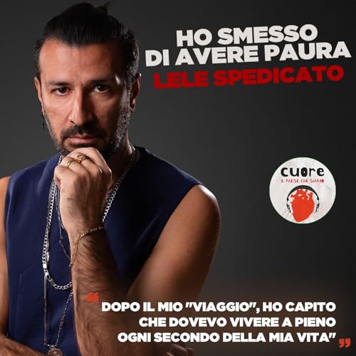 CUORE #30 Lele Spedicato - Ho smesso di avere paura