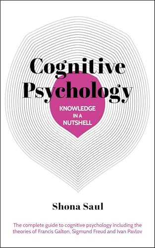 Knowledge in a Nutshell: Cognitive Psychology: The complete guide to cognitive psychology including the theories of Francis Galton, Sigmund Freud and Ivan Pavlov