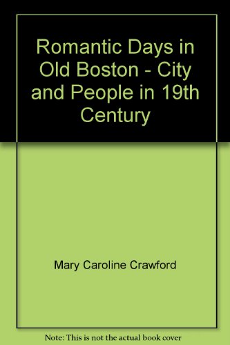 Romantic Days in Old Boston - City and People i... B00BLBMUO6 Book Cover