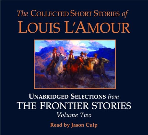 The Collected Short Stories of Louis L'Amour: Unabridged Selections from The Frontier Stories: Volume II: What Gold Does to a Man: The Ghosts of Buckskin Run: The Drift: No Man's Mesa