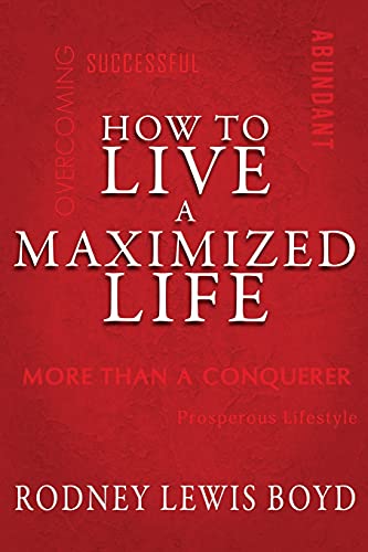 How to Live a Maximized Life (The Success Series)