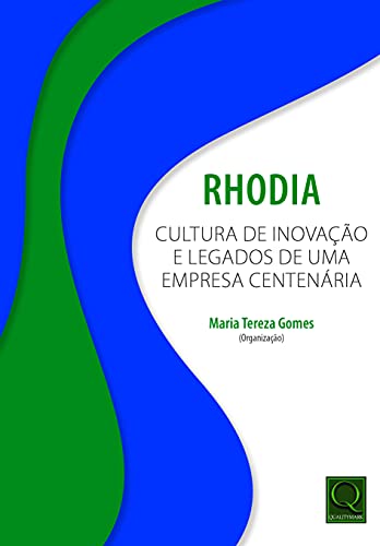Rhodia Cultura de Inovação e Legado de Uma Empresa Centenária