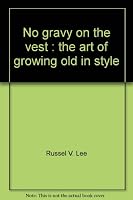 No gravy on the vest: The art of growing old in style 0893530468 Book Cover
