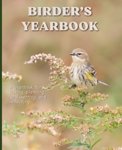 Birder's Yearbook: Birdwatching journal and log book for listing, planning, and reflecting
