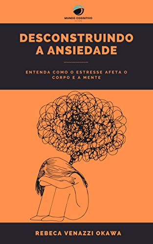 Desconstruindo a Ansiedade: Entenda Como o Estresse Afeta o Corpo e a Mente