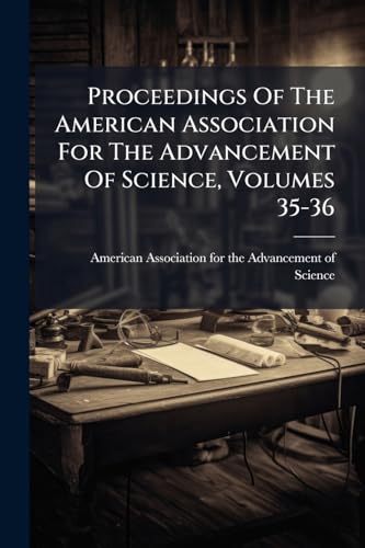 Proceedings Of The American Association For The Advancement Of Science, Volumes 35-36