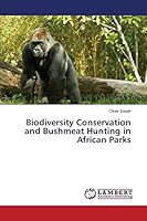 Biodiversity Conservation and Bushmeat Hunting in African Parks 3659638420 Book Cover