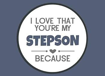 I Love That You're My Stepson Because : Prompted Book to Write the Reasons Why You Love Your Stepson