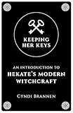 Keeping Her Keys: An Introduction to Hekate's Modern Witchcraft