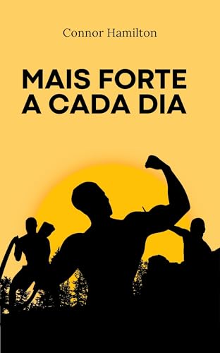 Mais Forte a Cada Dia: Hábitos, Disciplina e Mentalidade para uma Transformação Real