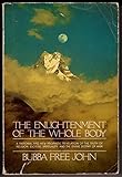 Enlightenment of the Whole Body: A Rational and New Prophetic Revelation of the Truth of Religion, Esoteric Spirituality, and the Divine Destiny of Man