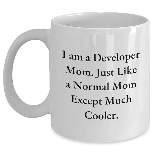 Developer Mom Gifts - White Coffee Mug for Christmas - I Am A Developer Mom. Just Like A Normal Mom Except Much Cooler.