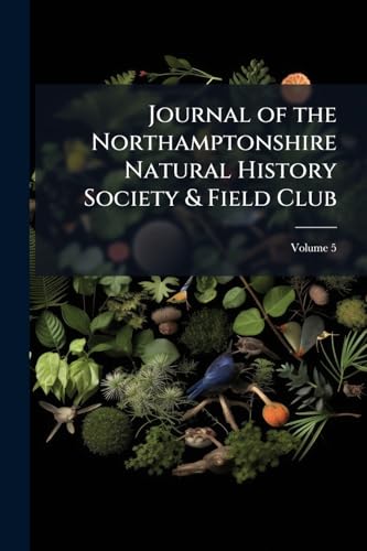 Journal of the Northamptonshire Natural History Society & Field Club; Volume 5