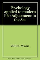 Psychology applied to modern life: Adjustment in the 80s 0534054137 Book Cover