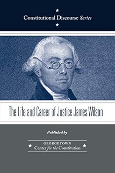 Paperback The Life and Career of Justice James Wilson (Constitutional Discourse) Book