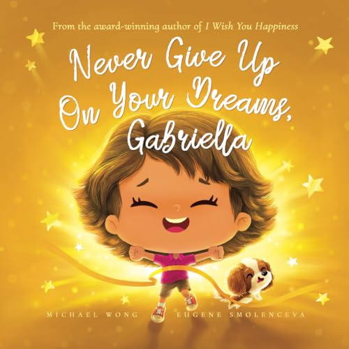 Never Give Up On Your Dreams, Gabriella (The Unconditional Love for Gabriella Series)