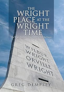 Hardcover The Wright Place at the Wright Time: The Wright Brother's Mysterious Vision of the Future Book