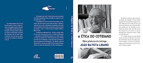 A ética do cotidiano: Obra póstuma do teólogo João Batista Libanio