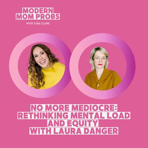 No More Mediocre: Rethinking Mental Load and Equity with Laura Danger