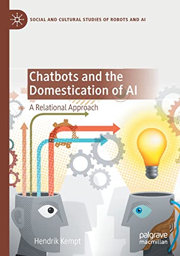 Chatbots and the Domestication of AI: A Relational Approach (Social and Cultural Studies of Robots and AI)