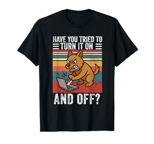Did You Tried to Turn it on and Off Funny Work IT Dog Office T-Shirt