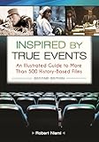  Inspired by True Events: An Illustrated Guide to More Than 500 History-Based Films