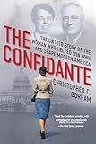 The Confidante: The Untold Story of the Woman Who Helped Win WWII and Shape Modern America