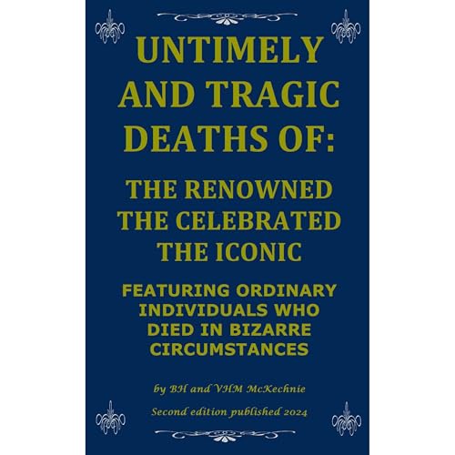 UNTIMELY AND TRAGIC DEATHS OF: THE RENOWNED THE CELEBRATED THE ICONIC by BH McKechnie, VHM McKechnie episode artwork
