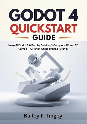 Godot 4 Quickstart Guide: Learn GDScript 2.0 Fast by Building 3 Complete 2D and 3D Games – A Hands-On Beginner’s Tutorial