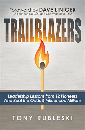 Trailblazers: Leadership Lessons from 12 Pioneers Who Beat the Odds & Influenced Millions