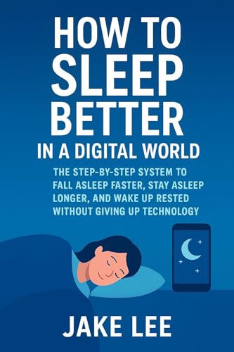How to Sleep Better in a Digital World: The Step-by-Step
