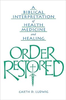 Paperback Order Restored: A Biblical Interpretation of Health, Medicine, and Healing Book