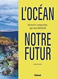  L\'Océan, notre futur: Découvrir, comprendre, agir avec Nausicaa